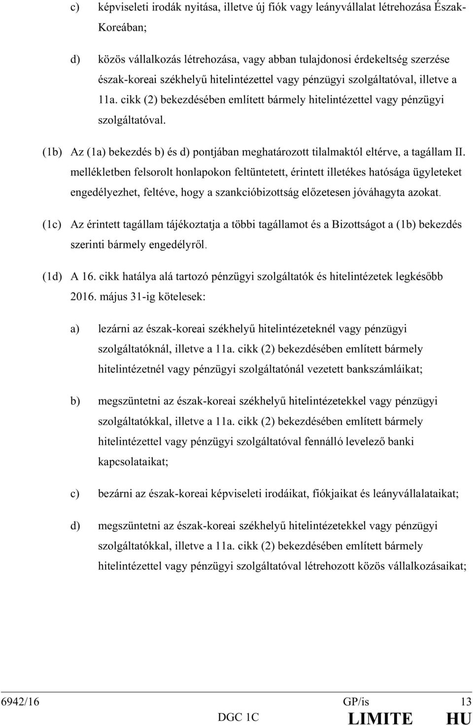 (1b) Az (1a) bekezdés b) és d) pontjában meghatározott tilalmaktól eltérve, a tagállam II.