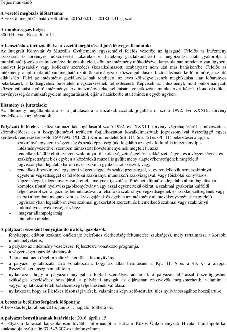 Felelős az intézmény szakszerű és törvényes működéséért, takarékos és hatékony gazdálkodásáért, a megbízatása alatt gyakorolja a munkáltatói jogokat az intézményi dolgozók felett, dönt az intézmény