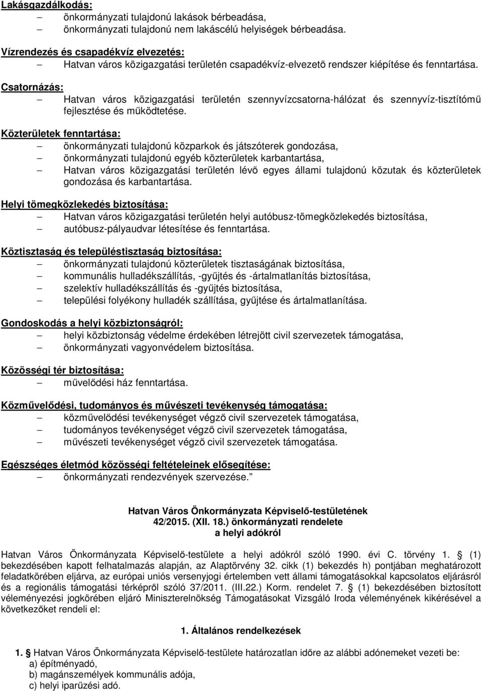 Csatornázás: Hatvan város közigazgatási területén szennyvízcsatorna-hálózat és szennyvíz-tisztítómű fejlesztése és működtetése.