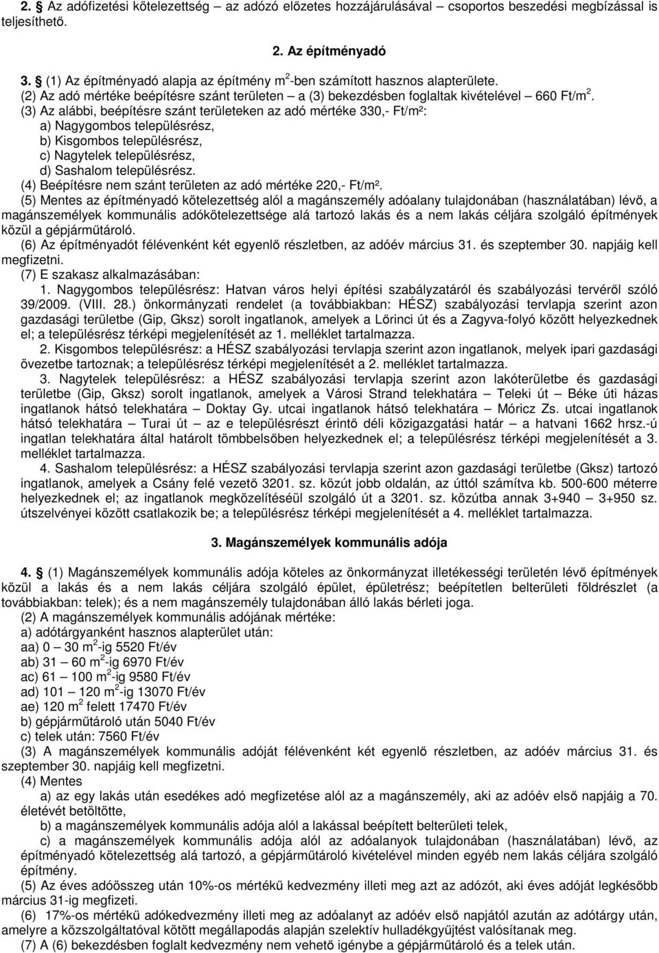 (3) Az alábbi, beépítésre szánt területeken az adó mértéke 330,- Ft/m²: a) Nagygombos településrész, b) Kisgombos településrész, c) Nagytelek településrész, d) Sashalom településrész.