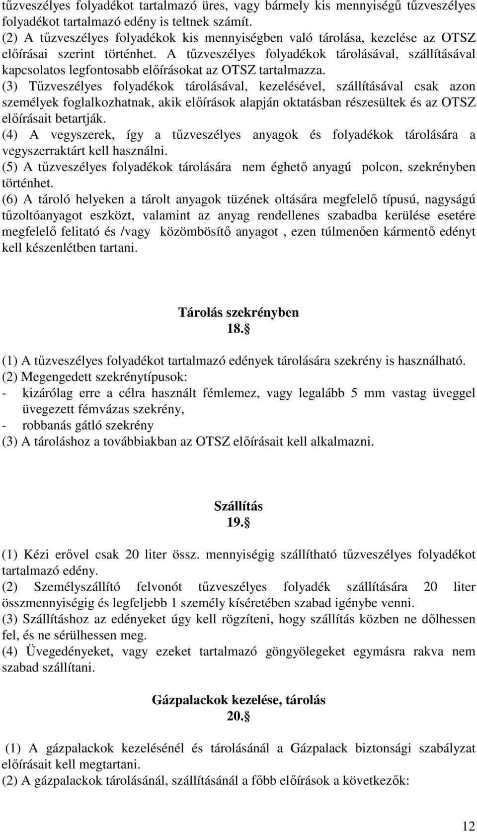 A tűzveszélyes folyadékok tárolásával, szállításával kapcsolatos legfontosabb előírásokat az OTSZ tartalmazza.