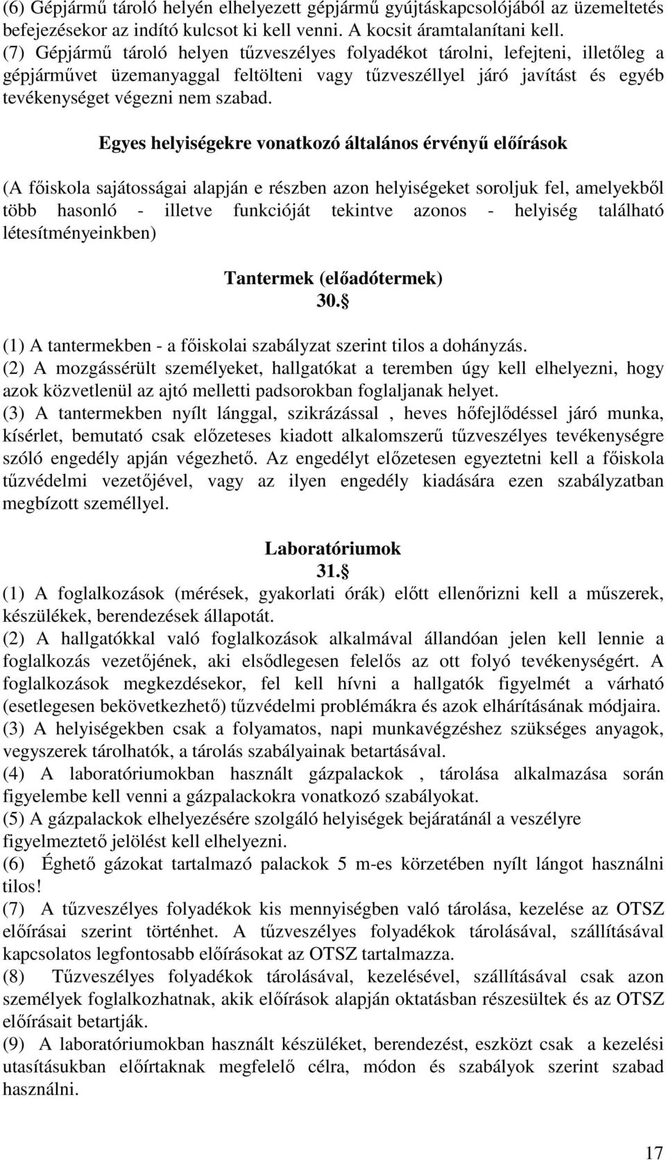 Egyes helyiségekre vonatkozó általános érvényű előírások (A főiskola sajátosságai alapján e részben azon helyiségeket soroljuk fel, amelyekből több hasonló - illetve funkcióját tekintve azonos -