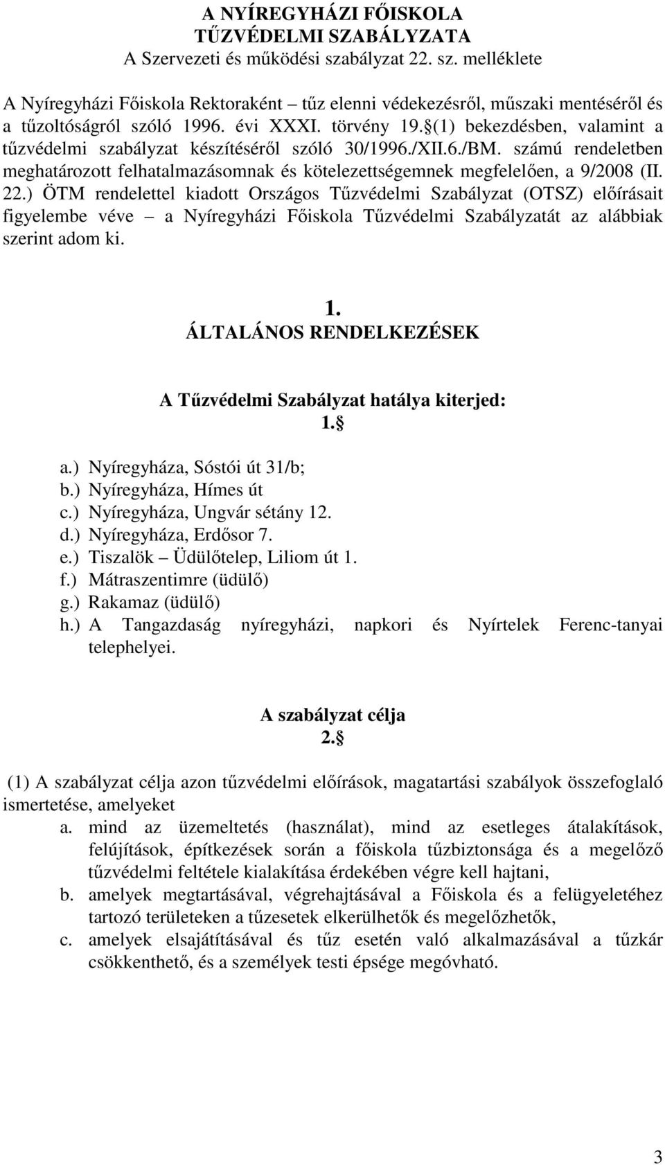 számú rendeletben meghatározott felhatalmazásomnak és kötelezettségemnek megfelelően, a 9/2008 (II. 22.