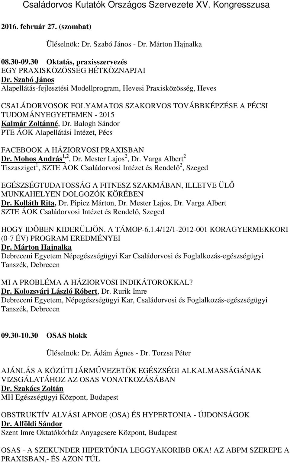 Balogh Sándor FACEBOOK A HÁZIORVOSI PRAXISBAN Dr. Mohos András 1,2, Dr. Mester Lajos 2, Dr.