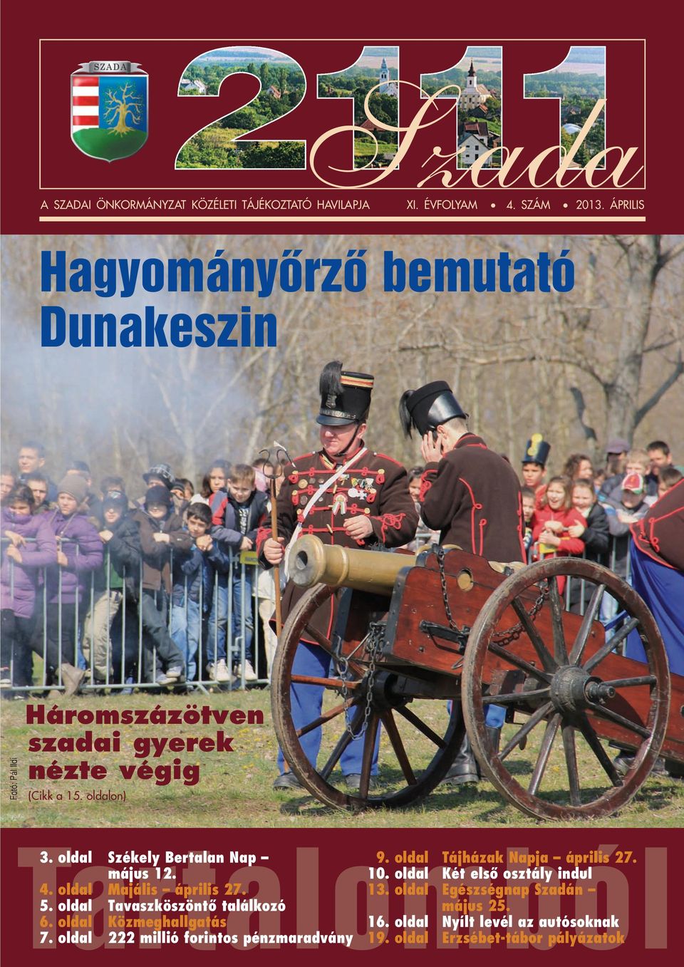 oldal Székely Bertalan Nap május 12. 4. oldal Majális április 27. 5. oldal Tavaszköszöntô találkozó 6. oldal Közmeghallgatás 7.