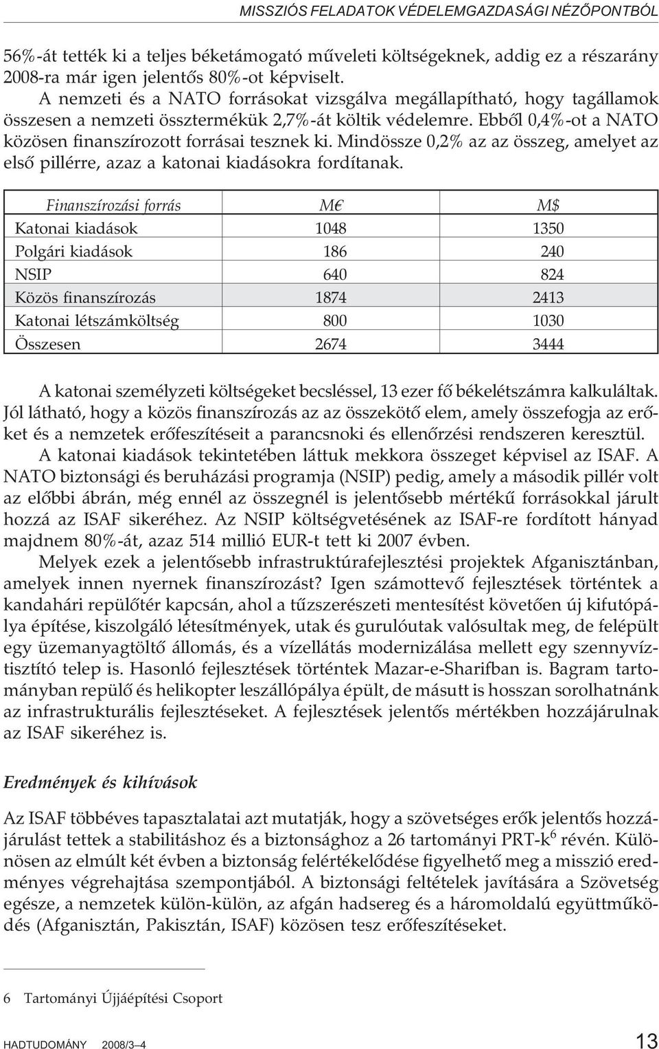 Mindössze 0,2% az az összeg, amelyet az elsõ pillérre, azaz a katonai kiadásokra fordítanak.