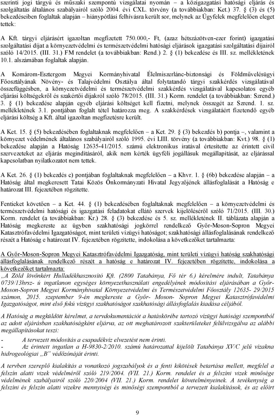 000,- Ft, (azaz hétszázötven-ezer forint) igazgatási szolgáltatási díjat a környezetvédelmi és természetvédelmi hatósági eljárások igazgatási szolgáltatási díjairól szóló 14/2015. (III. 31.