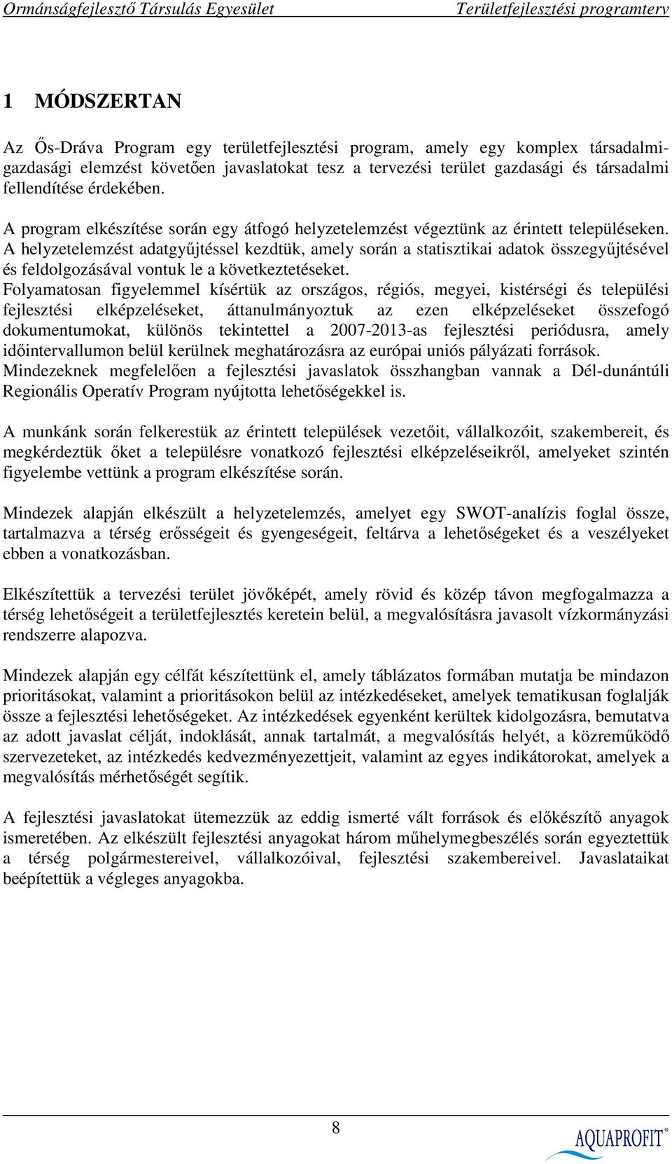 A helyzetelemzést adatgyőjtéssel kezdtük, amely során a statisztikai adatok összegyőjtésével és feldolgozásával vontuk le a következtetéseket.