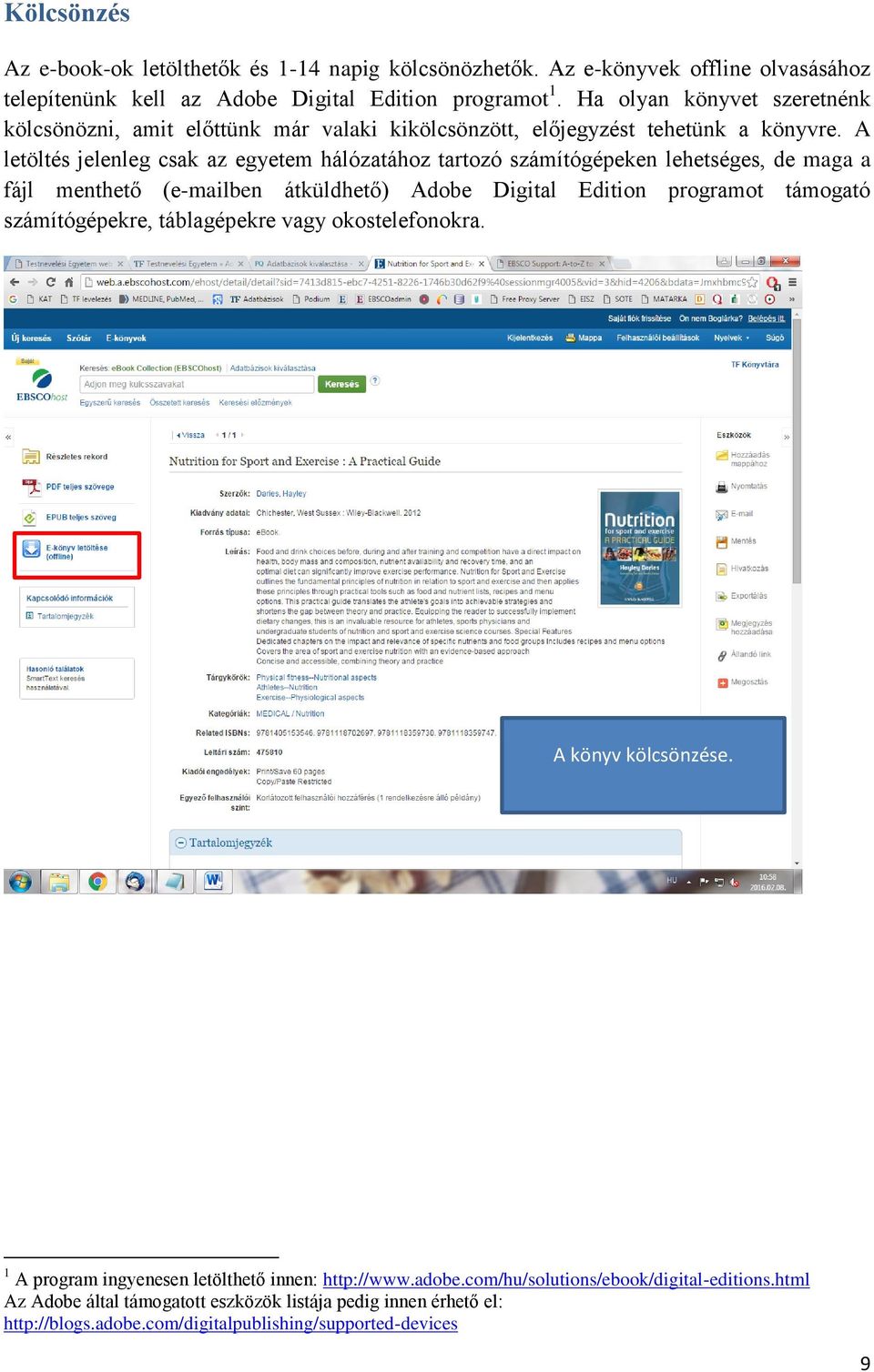 A letöltés jelenleg csak az egyetem hálózatához tartozó számítógépeken lehetséges, de maga a fájl menthető (e-mailben átküldhető) Adobe Digital Edition programot támogató