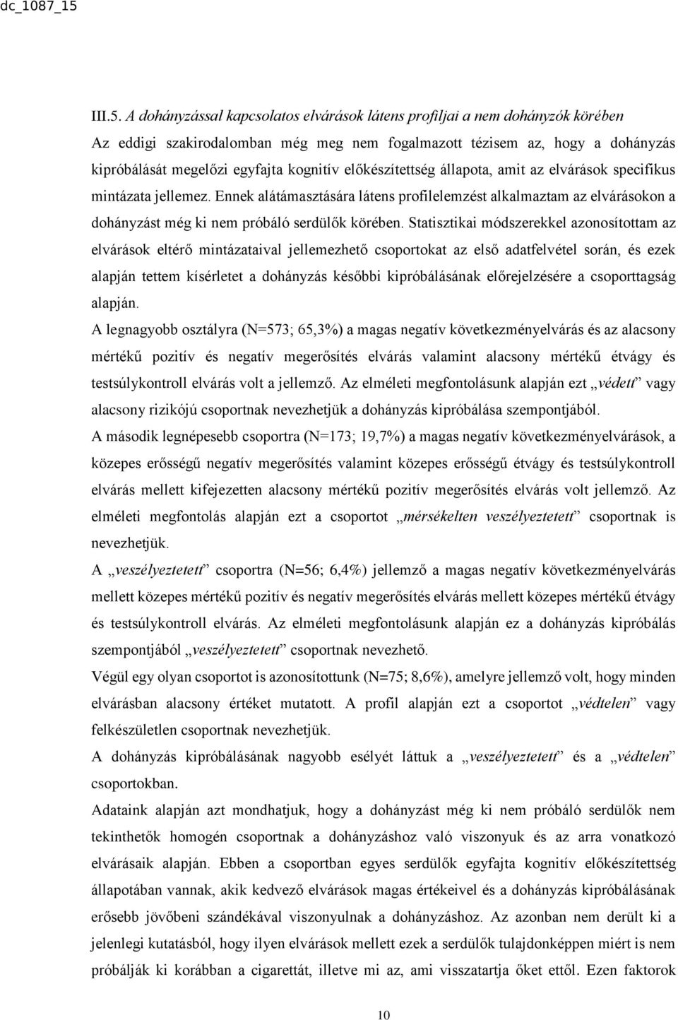 előkészítettség állapota, amit az elvárások specifikus mintázata jellemez. Ennek alátámasztására látens profilelemzést alkalmaztam az elvárásokon a dohányzást még ki nem próbáló serdülők körében.