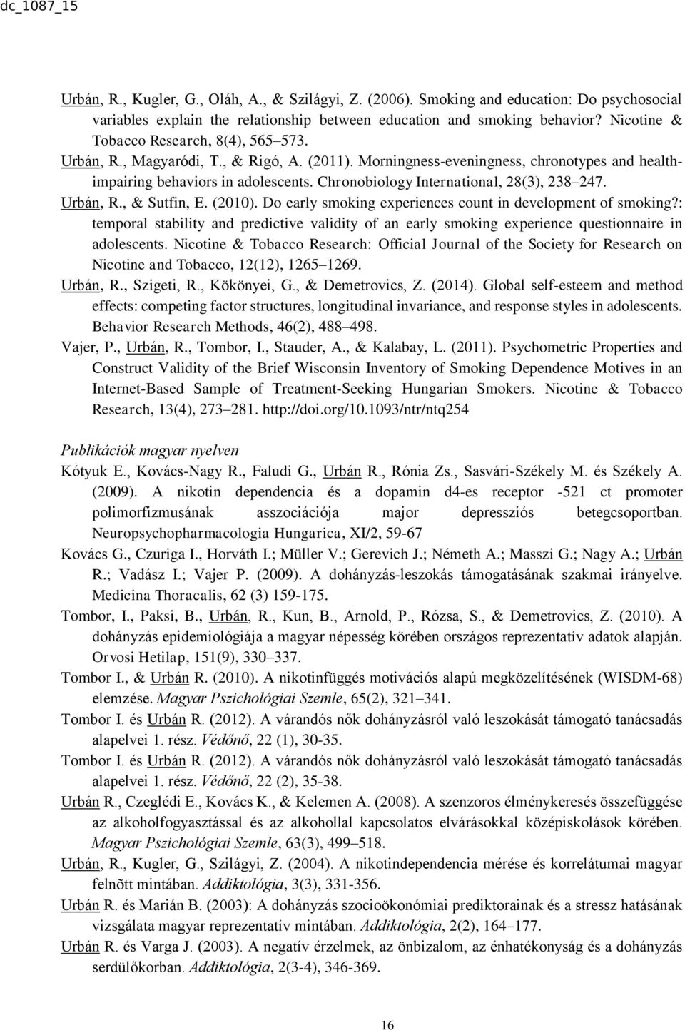 Chronobiology International, 28(3), 238 247. Urbán, R., & Sutfin, E. (2010). Do early smoking experiences count in development of smoking?