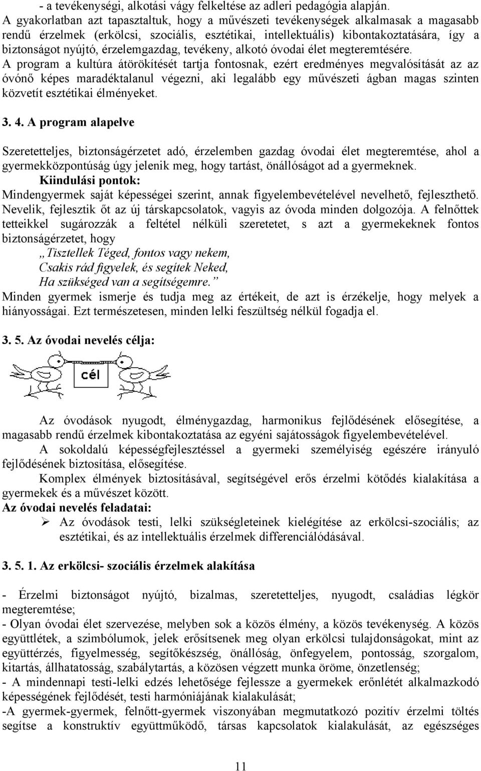 érzelemgazdag, tevékeny, alkotó óvodai élet megteremtésére.