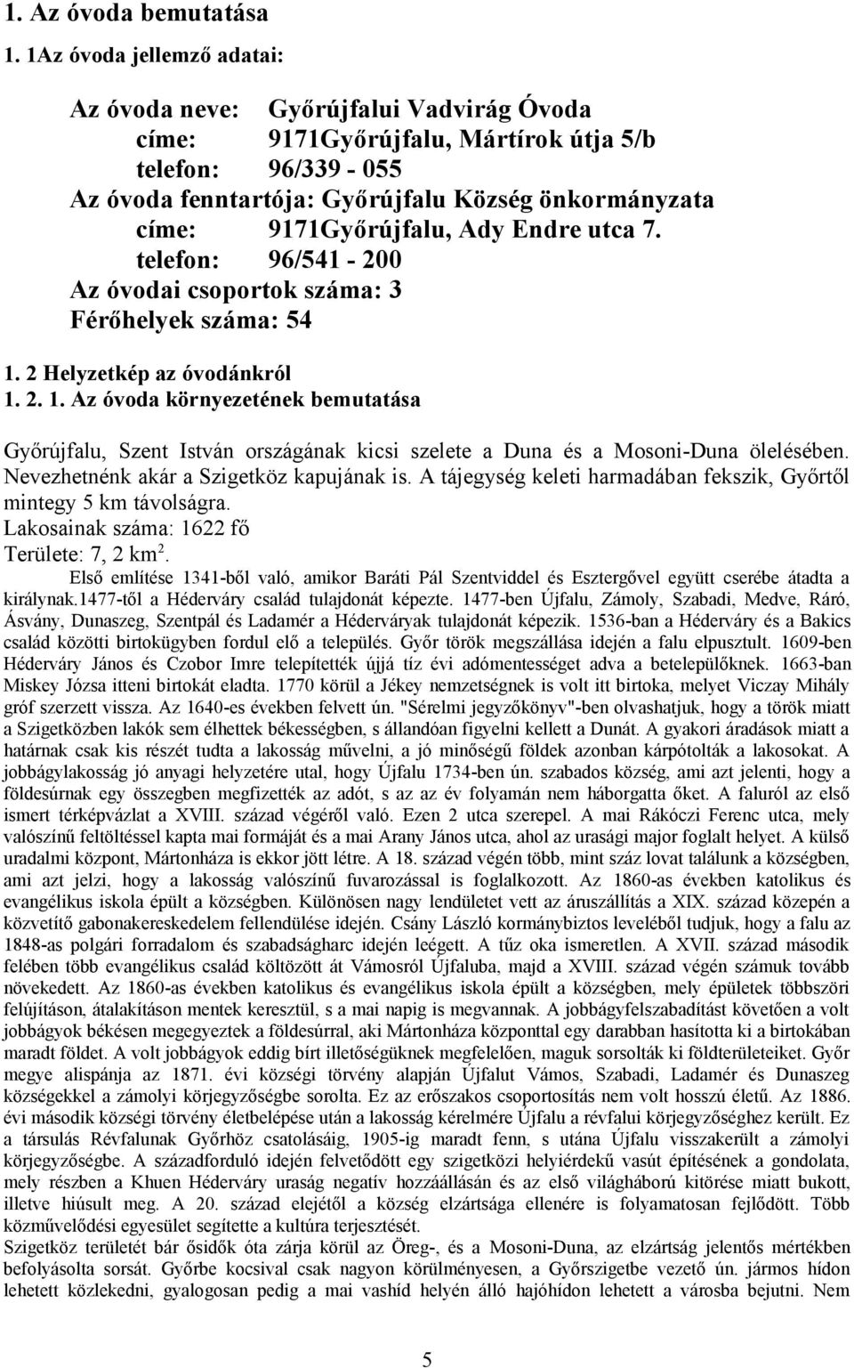 9171Győrújfalu, Ady Endre utca 7. telefon: 96/541-200 Az óvodai csoportok száma: 3 Férőhelyek száma: 54 1.