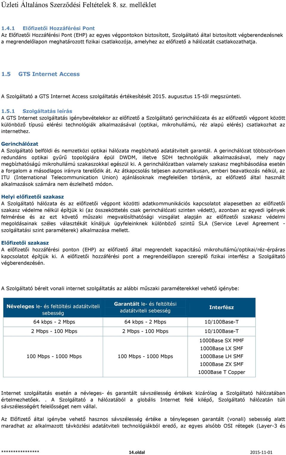 GTS Internet Access A Szolgáltató a GTS Internet Access szolgáltatás értékesítését 5.