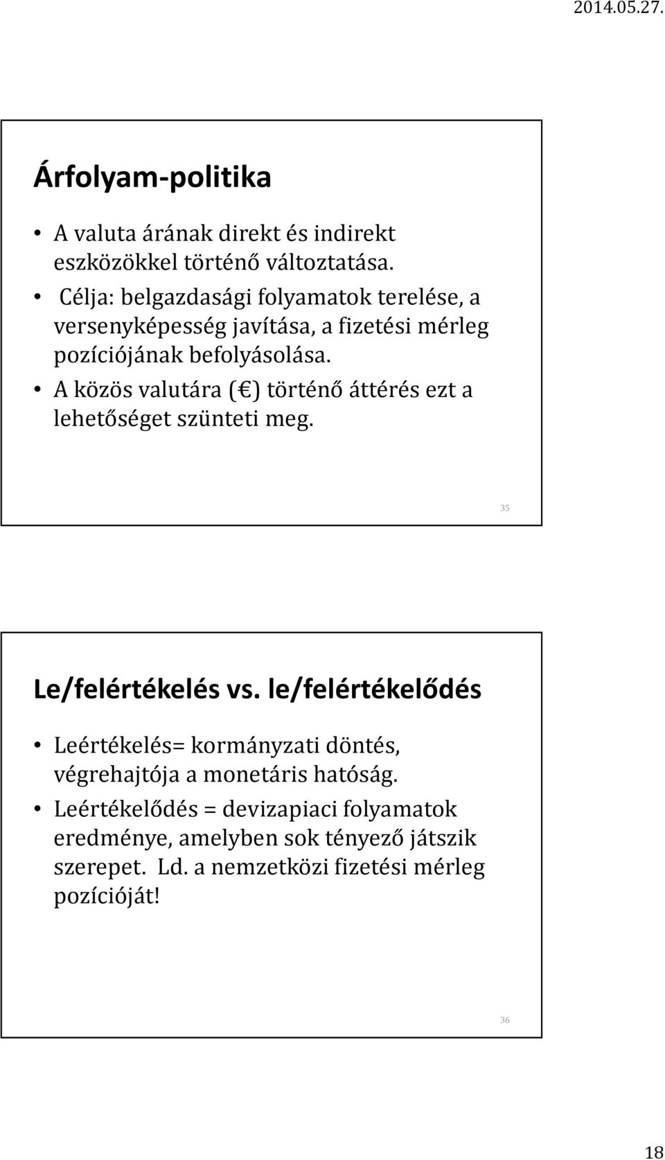 A közös valutára ( ) történő áttérés ezt a lehetőséget szünteti meg. 35 Le/felértékelés vs.