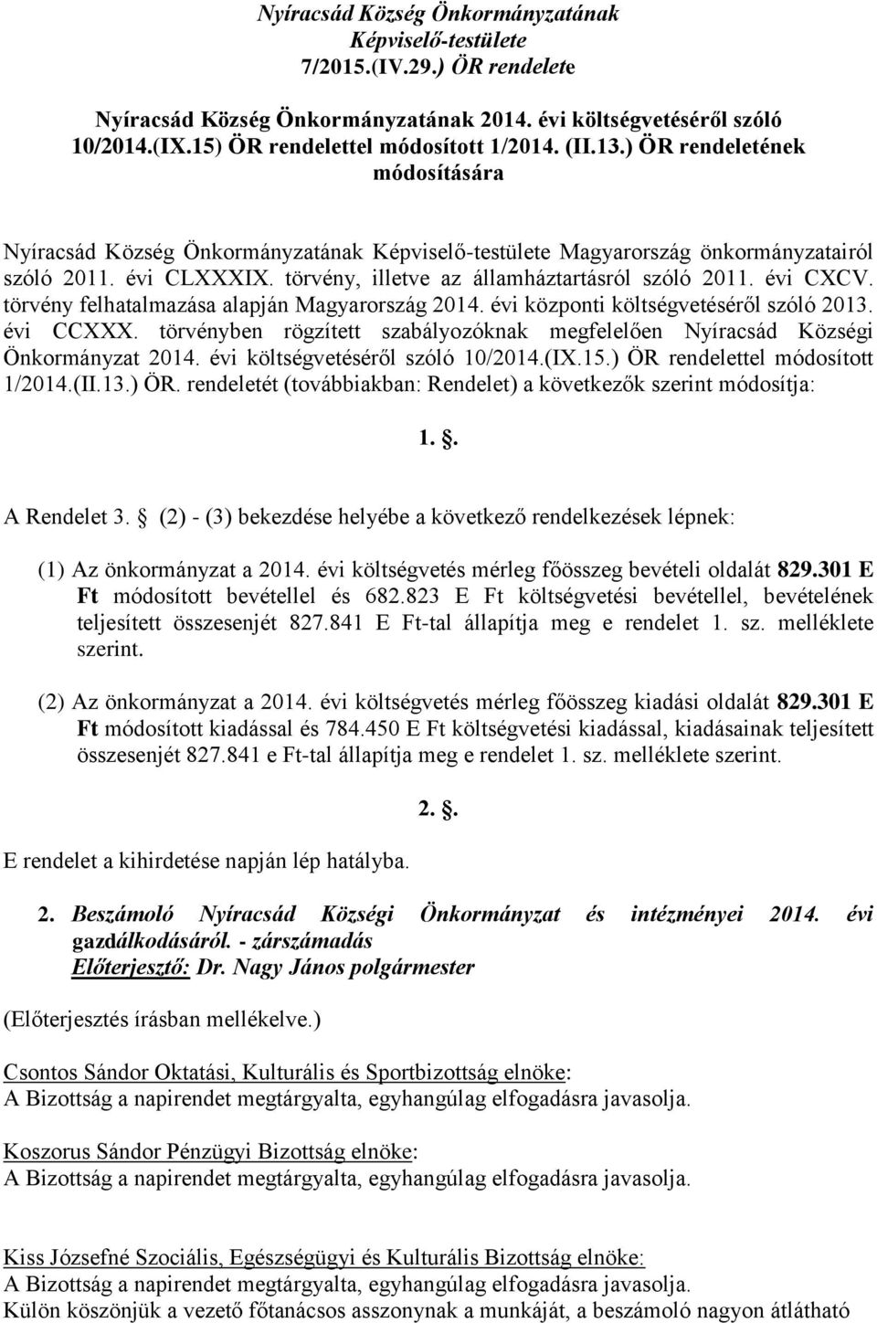 évi CXCV. törvény felhatalmazása alapján Magyarország 2014. évi központi költségvetéséről szóló 2013. évi CCXXX. törvényben rögzített szabályozóknak megfelelően Nyíracsád Községi Önkormányzat 2014.
