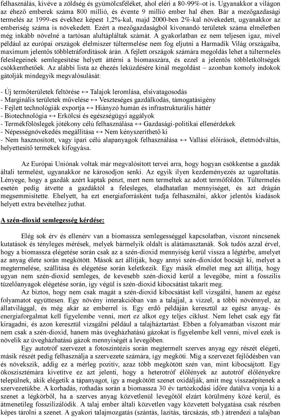 Ezért a mezőgazdaságból kivonandó területek száma elméletben még inkább növelné a tartósan alultápláltak számát.