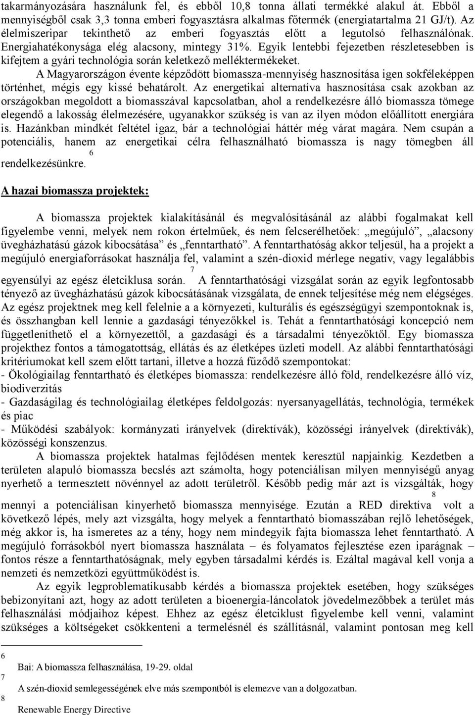Egyik lentebbi fejezetben részletesebben is kifejtem a gyári technológia során keletkező melléktermékeket.