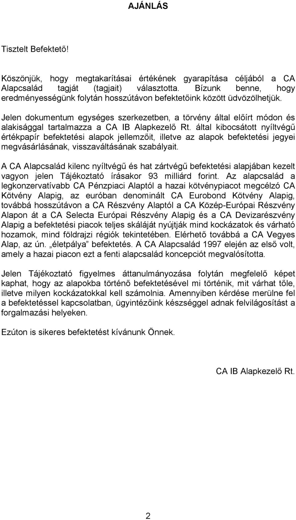 Jelen dokumentum egységes szerkezetben, a törvény által előírt módon és alakisággal tartalmazza a CA IB Alapkezelő Rt.