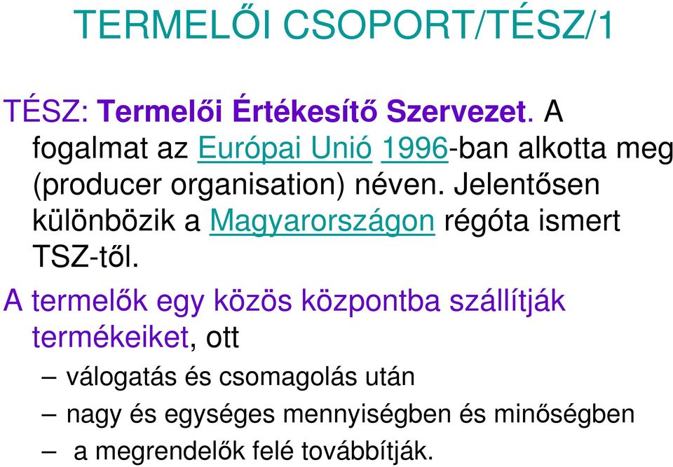 Jelentősen különbözik a Magyarországon régóta ismert TSZ-től.