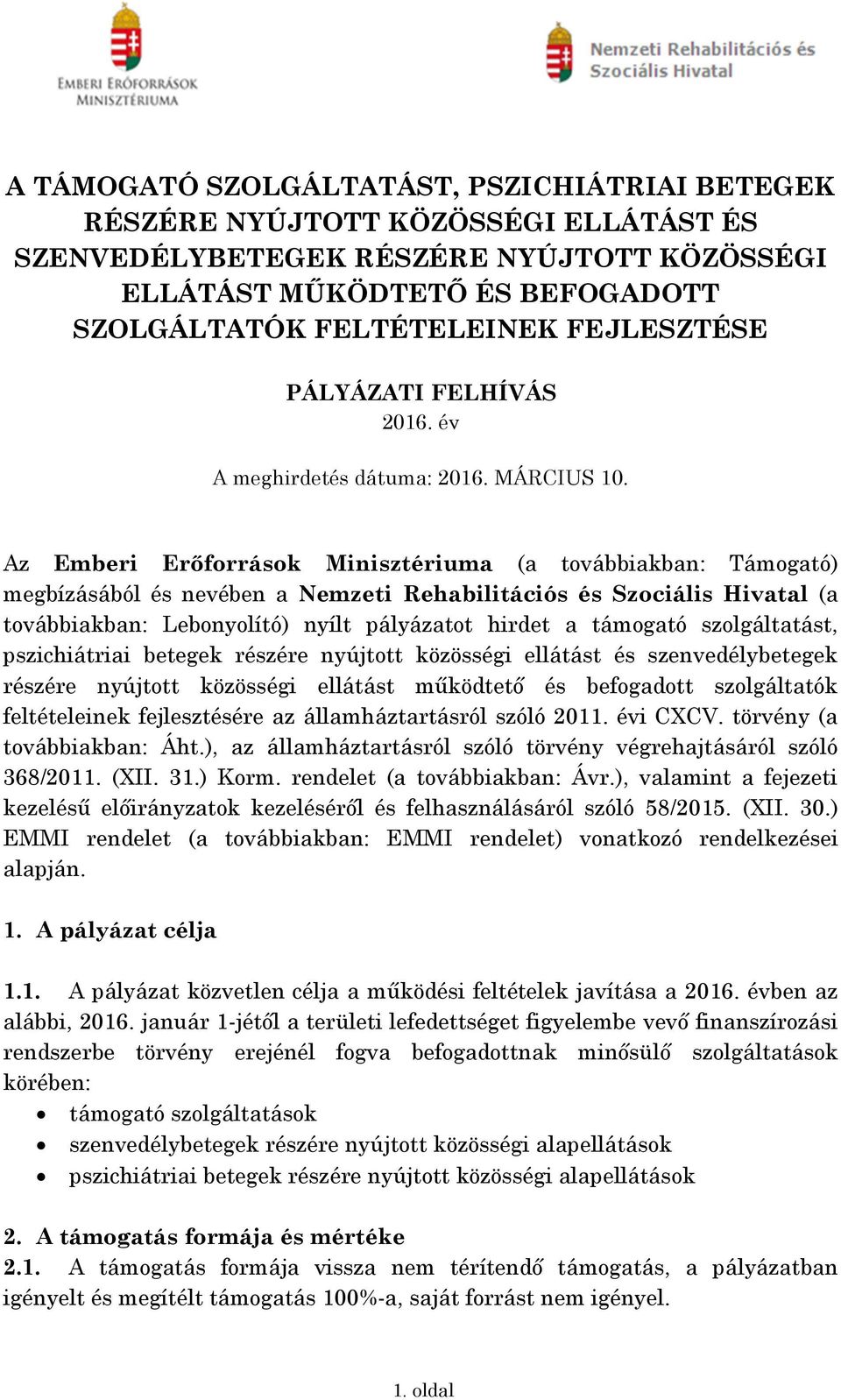 Az Emberi Erőforrások Minisztériuma (a továbbiakban: Támogató) megbízásából és nevében a Nemzeti Rehabilitációs és Szociális Hivatal (a továbbiakban: Lebonyolító) nyílt pályázatot hirdet a támogató