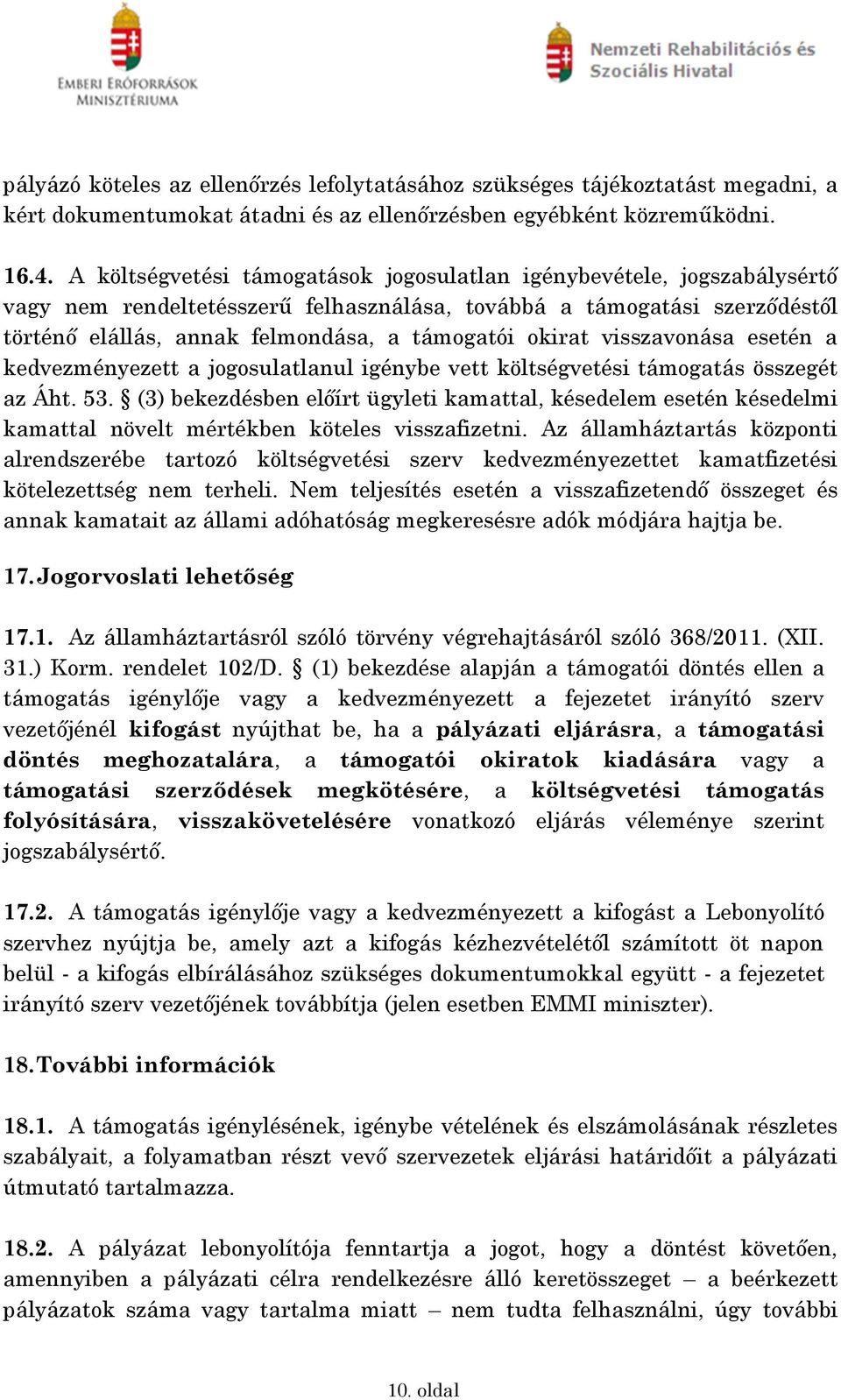 okirat visszavonása esetén a kedvezményezett a jogosulatlanul igénybe vett költségvetési támogatás összegét az Áht. 53.