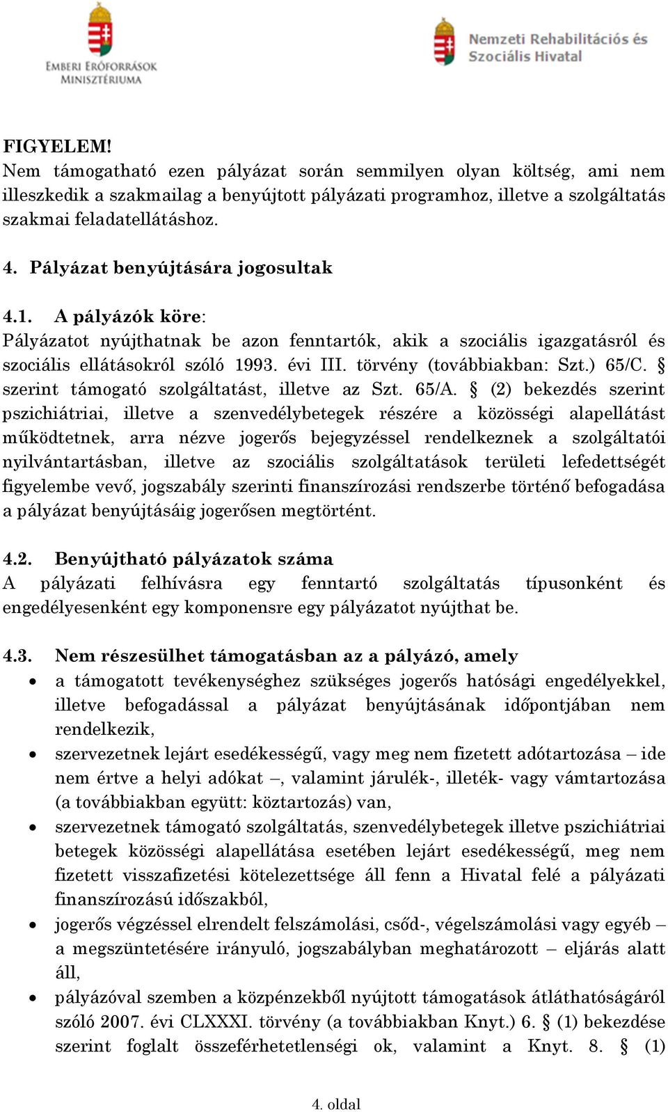 törvény (továbbiakban: Szt.) 65/C. szerint támogató szolgáltatást, illetve az Szt. 65/A.