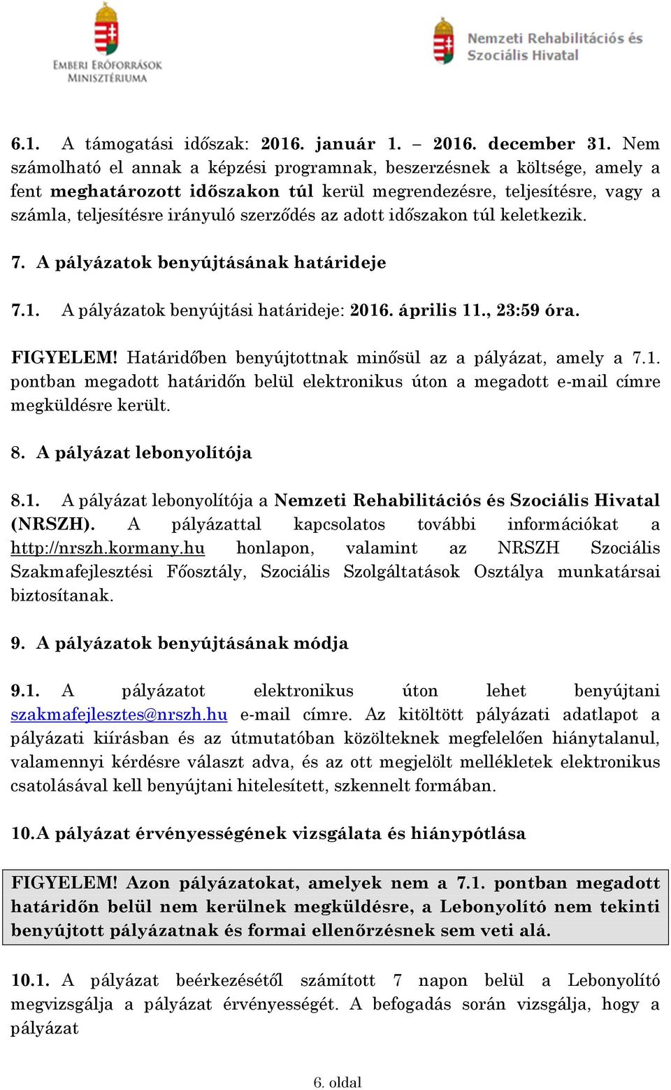 adott időszakon túl keletkezik. 7. A pályázatok benyújtásának határideje 7.1. A pályázatok benyújtási határideje: 2016. április 11., 23:59 óra. FIGYELEM!