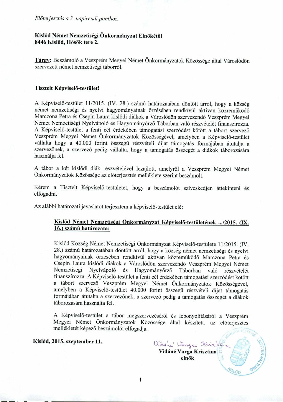 ) számú határozatában döntött arról, hogy a község német nemzetiségi és nyelvi hagyományainak őrzésében rendkívül aktívan közreműködő Marczona Petra és Csepin Laura kislődi diákok a Városlődön