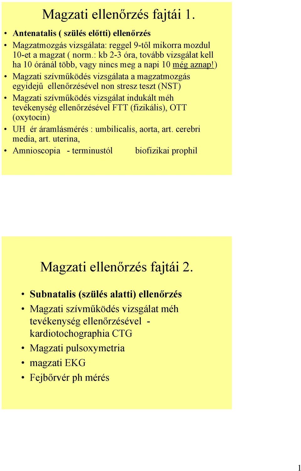 ) Magzati szívműködés vizsgálata a magzatmozgás egyidejű ellenőrzésével non stresz teszt (NST) Magzati szívműködés vizsgálat indukált méh tevékenység ellenőrzésével FTT (fizikális), OTT