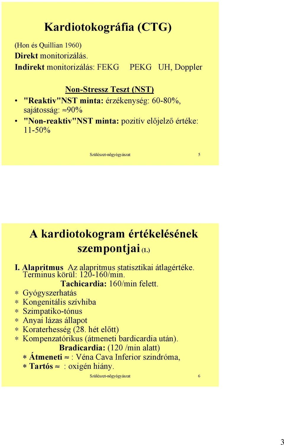 11-50% Szülészet-nőgyógyászat 5 A kardiotokogram értékelésének szempontjai (1.) I. Alapritmus I. Alapritmus Az alapritmus statisztikai átlagértéke. Terminus körül: 120-160/min.