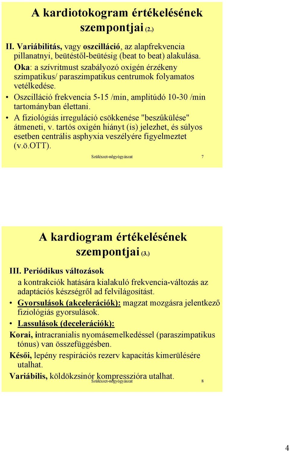 A fiziológiás irreguláció csökkenése "beszűkülése" átmeneti, v. tartós oxigén hiányt (is) jelezhet, és súlyos esetben centrális asphyxia veszélyére figyelmeztet (v.ö.ott).