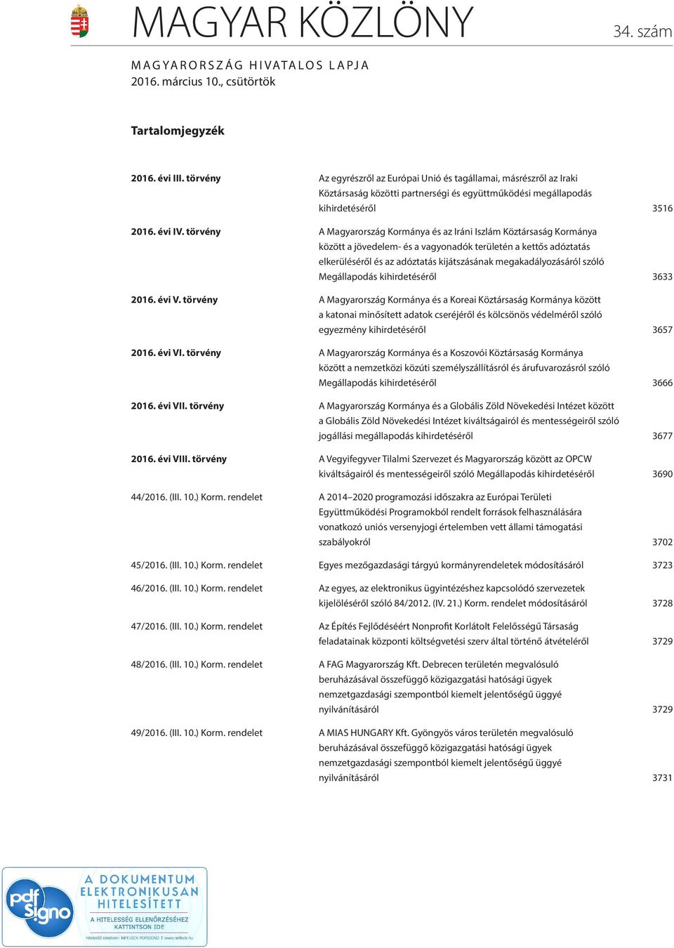 törvény A Magyarország Kormánya és az Iráni Iszlám Köztársaság Kormánya között a jövedelem- és a vagyonadók területén a kettős adóztatás elkerüléséről és az adóztatás kijátszásának megakadályozásáról