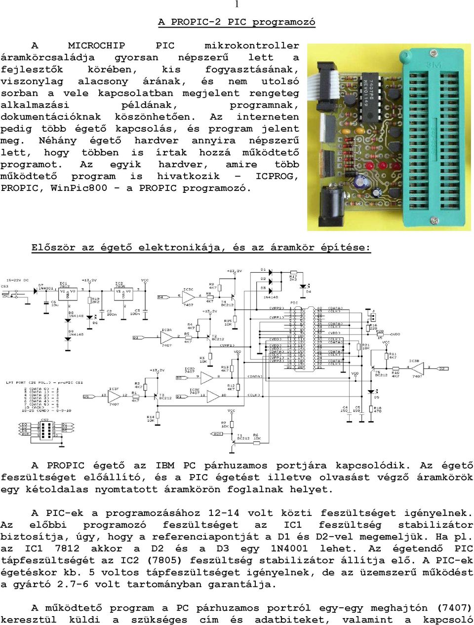 Néhány égető hardver annyira népszerű lett, hogy többen is írtak hozzá működtető programot.