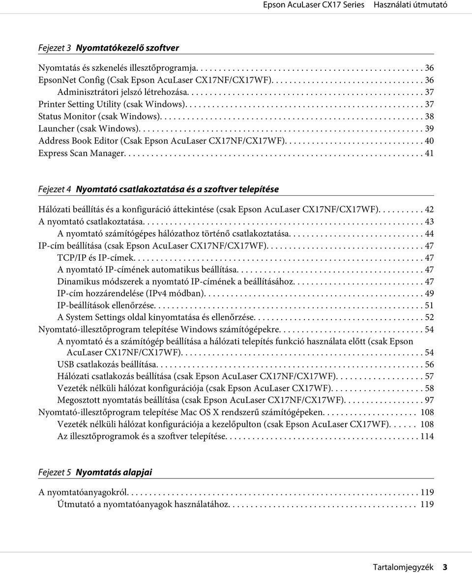 .. 41 Fejezet 4 Nyomtató csatlakoztatása és a szoftver telepítése Hálózati beállítás és a konfiguráció áttekintése (csak Epson AcuLaser CX17NF/CX17WF)... 42 A nyomtató csatlakoztatása.