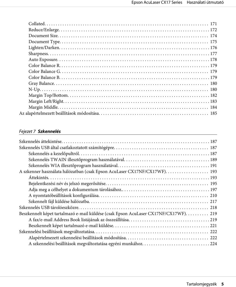 .. 185 Fejezet 7 Szkennelés Szkennelés áttekintése... 187 Szkennelés USB által csatlakoztatott számítógépre... 187 Szkennelés a kezelőpultról.... 187 Szkennelés TWAIN illesztőprogram használatával.