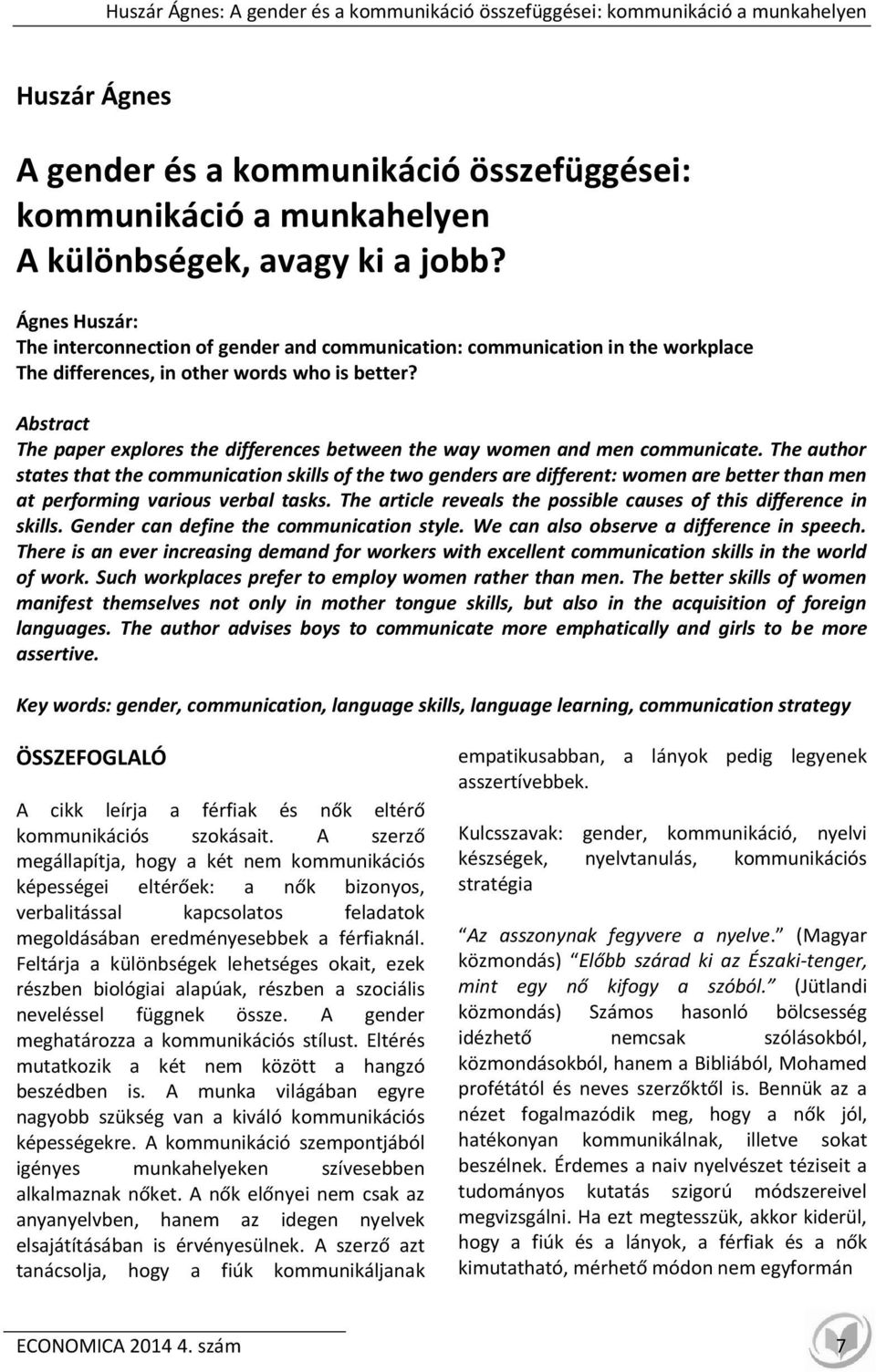 Abstract The paper explores the differences between the way women and men communicate.