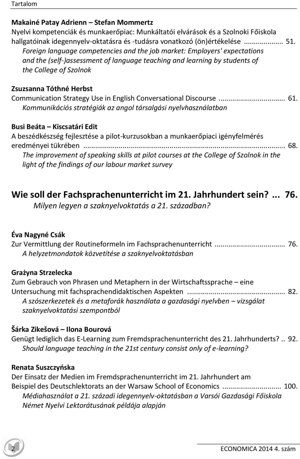 Foreign language competencies and the job market: Employers' expectations and the (self-)assessment of language teaching and learning by students of the College of Szolnok Zsuzsanna Tóthné Herbst
