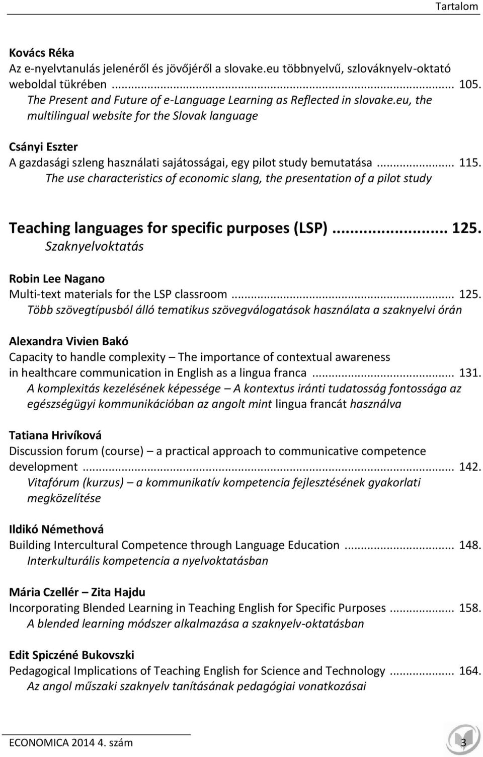 eu, the multilingual website for the Slovak language Csányi Eszter A gazdasági szleng használati sajátosságai, egy pilot study bemutatása... 115.