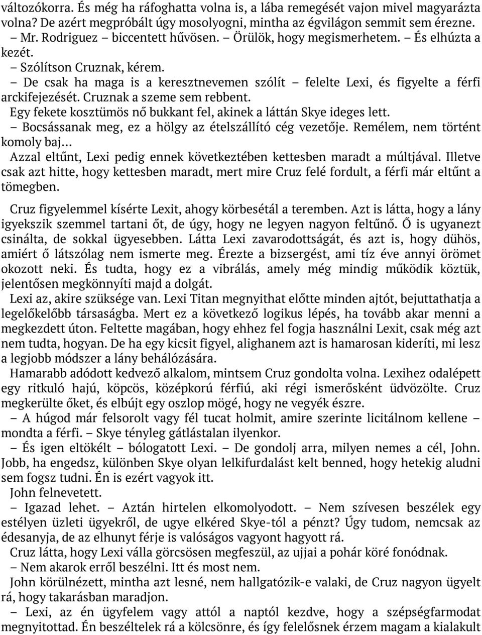 Egy fekete kosztümös nő bukkant fel, akinek a láttán Skye ideges lett. Bocsássanak meg, ez a hölgy az ételszállító cég vezetője.