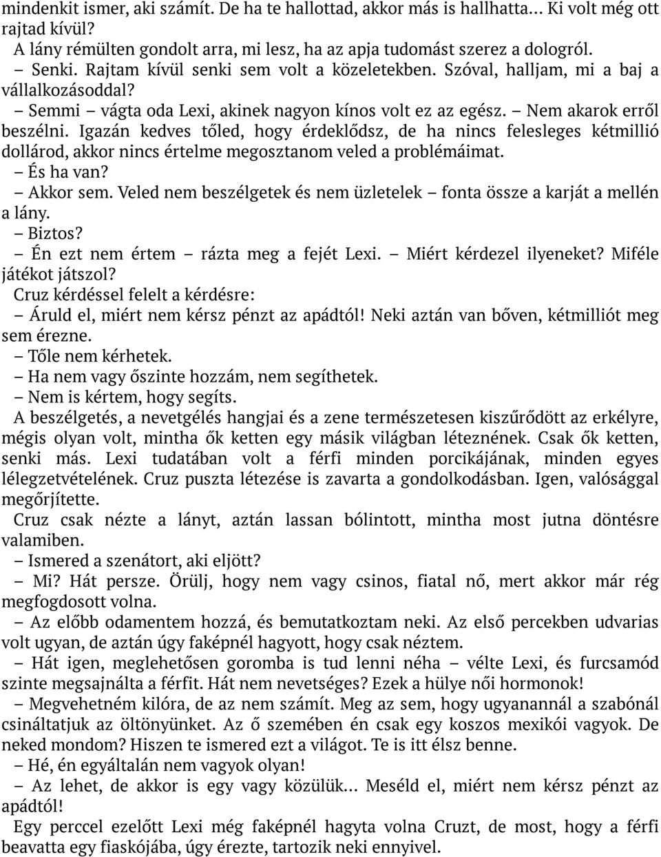 Igazán kedves tőled, hogy érdeklődsz, de ha nincs felesleges kétmillió dollárod, akkor nincs értelme megosztanom veled a problémáimat. És ha van? Akkor sem.