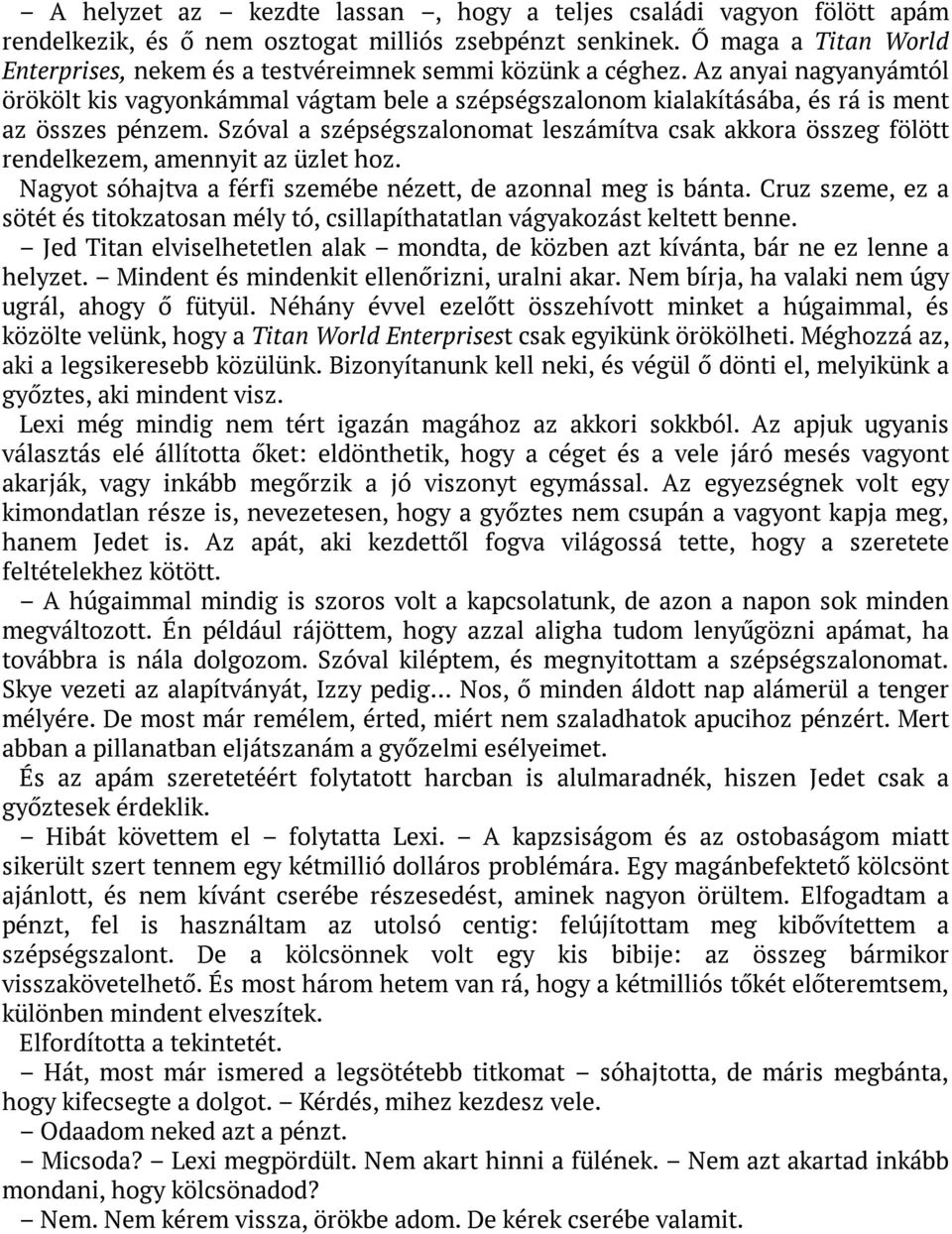 Az anyai nagyanyámtól örökölt kis vagyonkámmal vágtam bele a szépségszalonom kialakításába, és rá is ment az összes pénzem.