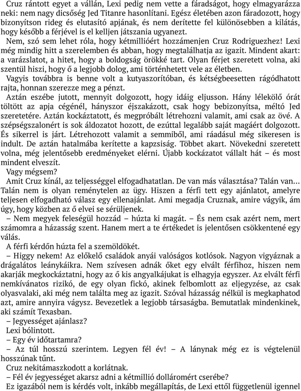 Nem, szó sem lehet róla, hogy kétmillióért hozzámenjen Cruz Rodriguezhez! Lexi még mindig hitt a szerelemben és abban, hogy megtalálhatja az igazit.