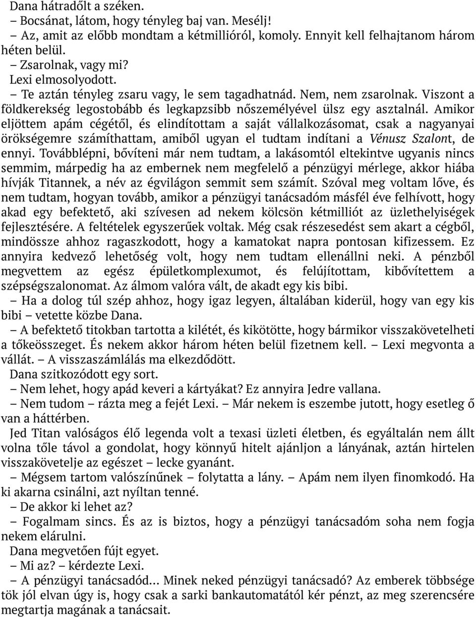 Amikor eljöttem apám cégétől, és elindítottam a saját vállalkozásomat, csak a nagyanyai örökségemre számíthattam, amiből ugyan el tudtam indítani a Vénusz Szalont, de ennyi.