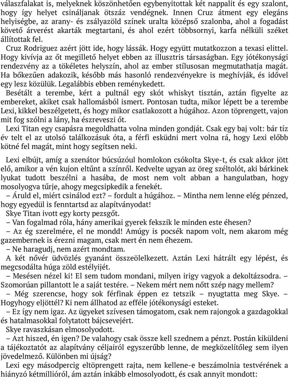 állítottak fel. Cruz Rodriguez azért jött ide, hogy lássák. Hogy együtt mutatkozzon a texasi elittel. Hogy kivívja az őt megillető helyet ebben az illusztris társaságban.