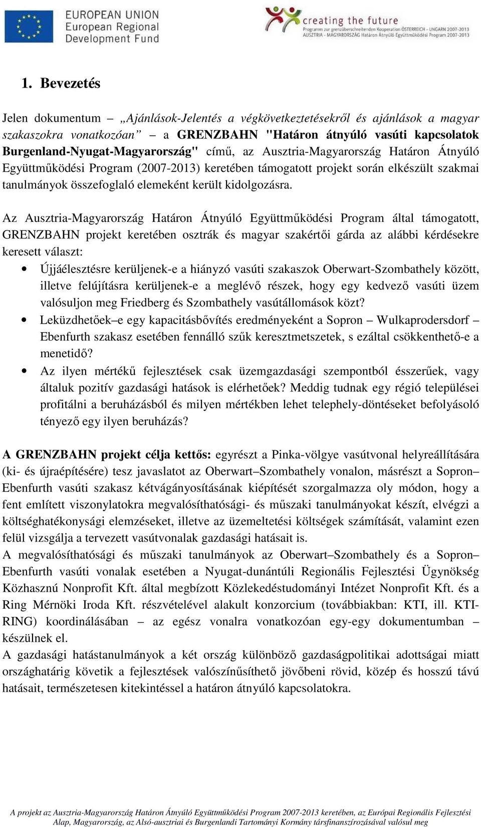 Az Ausztria-Magyarország Határon Átnyúló Együttműködési Program által támogatott, GRENZBAHN projekt keretében osztrák és magyar szakértői gárda az alábbi kérdésekre keresett választ: Újjáélesztésre