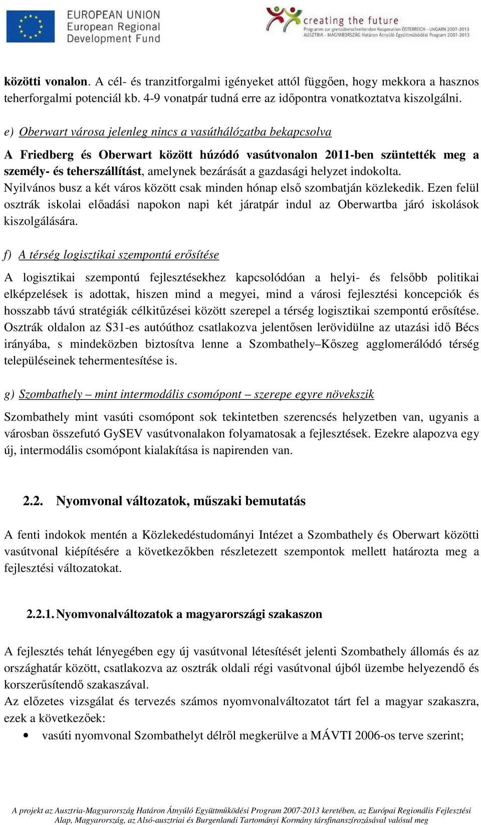 helyzet indokolta. Nyilvános busz a két város között csak minden hónap első szombatján közlekedik.