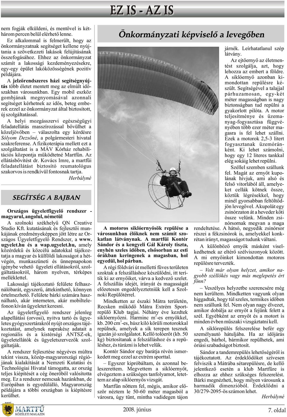 Ehhez az önkormányzat számít a lakossági kezdeményezésekre, egy-egy épület lakóközösségének pozitív példájára.