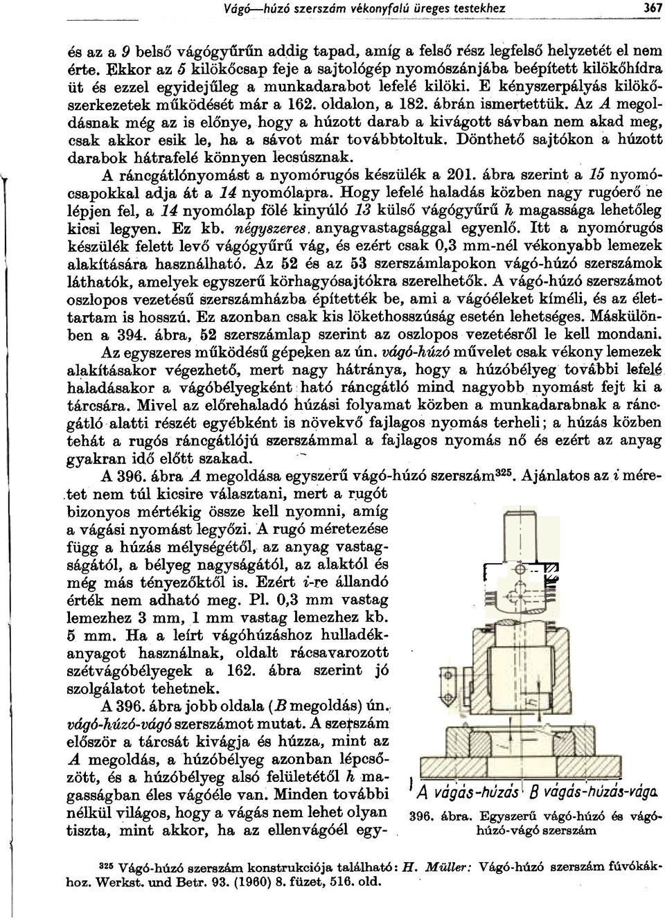 oldalon, a 182. ábrán ismertettük. Az A megoldásnak még az is elõnye, hogya húzott darab a kivágott sávban nem akad meg, csak akkor esik le, ha a sávot már továbbtoltuk.