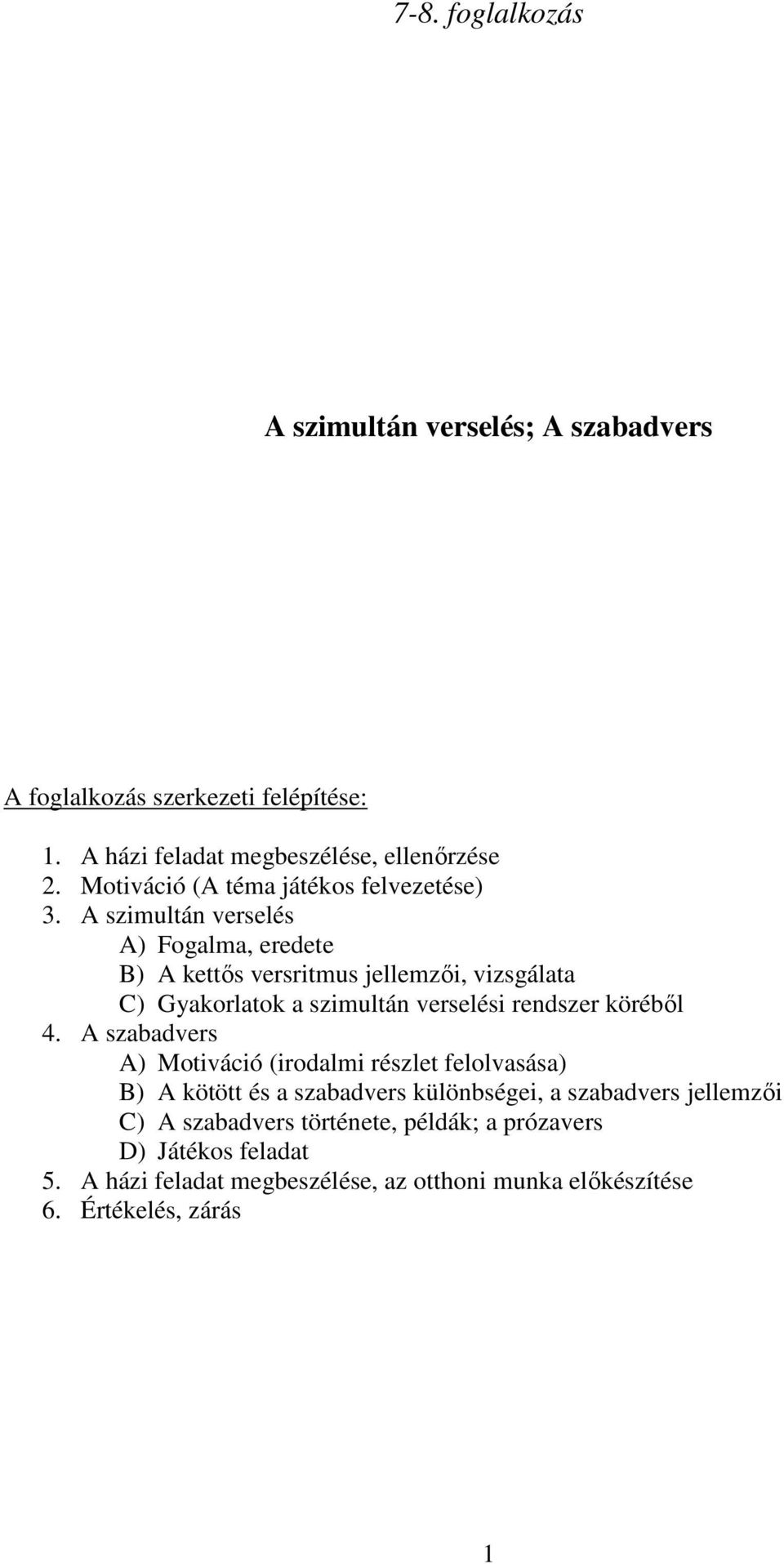 A szimultán verselés A) Fogalma, eredete B) A kettős versritmus jellemzői, vizsgálata C) Gyakorlatok a szimultán verselési rendszer köréből 4.